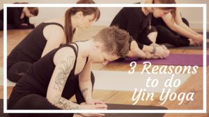3 Reasons to do Yin Yoga