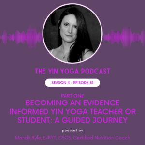 Becoming an Evidence Informed Yin Yoga Teacher or Student: Part One