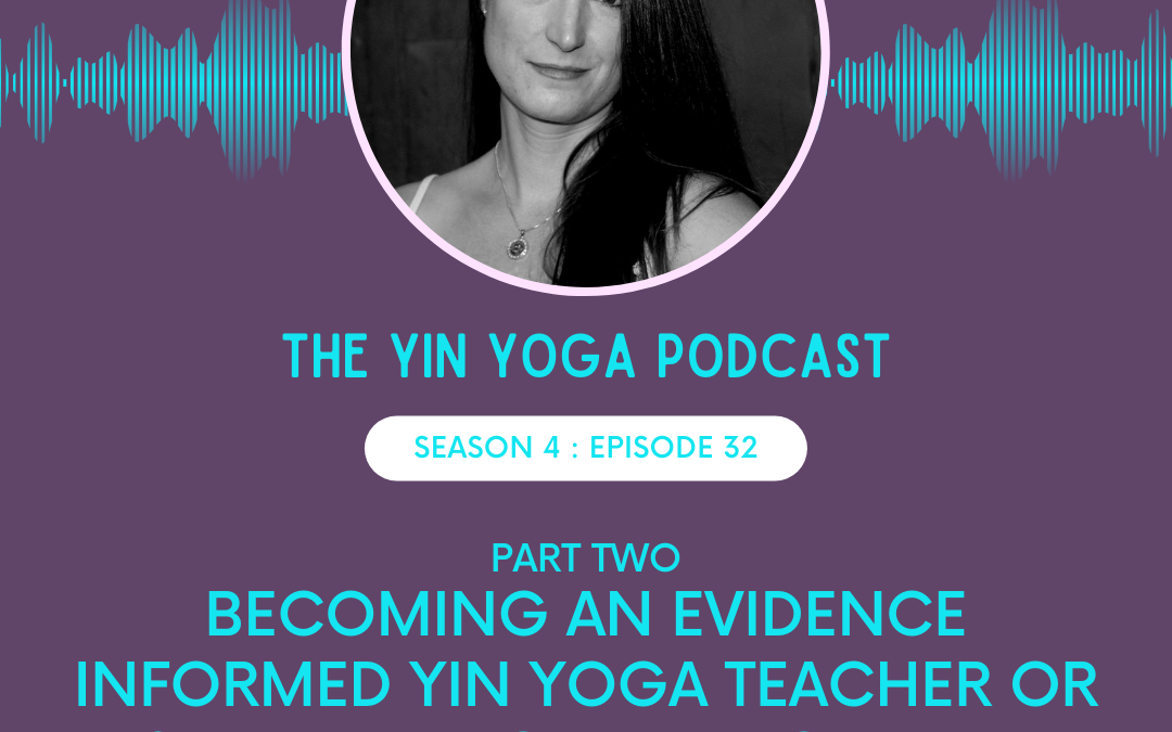 Becoming an Evidence Informed Yin Yoga Teacher or Student: Part Two