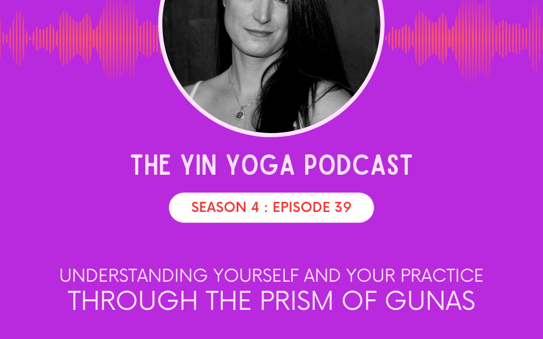 Understanding Yourself and Your Practice Through the Prism of Gunas